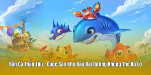 Bắn Cá Thần Thú – Cuộc Săn Kho Báu Đại Dương Không Thể Bỏ Lỡ
