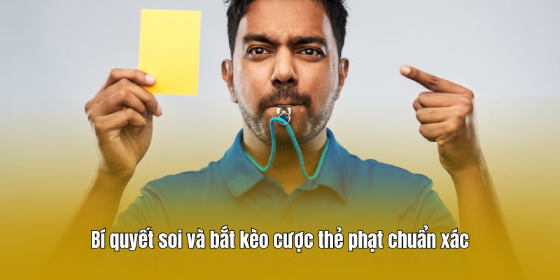Bí quyết soi và bắt kèo cược thẻ phạt chuẩn xác