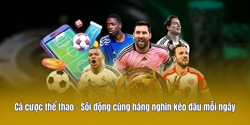 Cá cược thể thao – Sôi động cùng hàng nghìn kèo đấu mỗi ngày