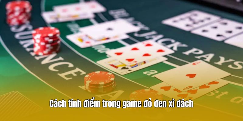 Cách tính điểm trong game đỏ đen xì dách
