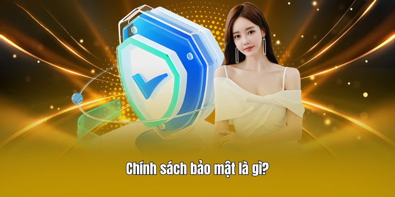Chính sách bảo mật là gì?