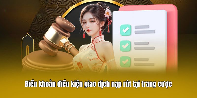 Điều khoản điều kiện giao dịch nạp rút tại trang cược