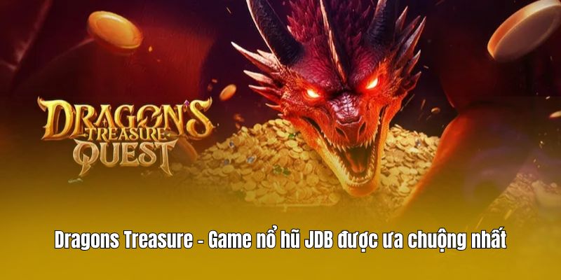 Dragons Treasure - Game nổ hũ JDB được ưa chuộng nhất