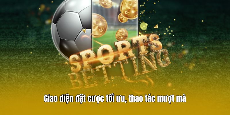 Giao diện đặt cược tối ưu, thao tác mượt mà