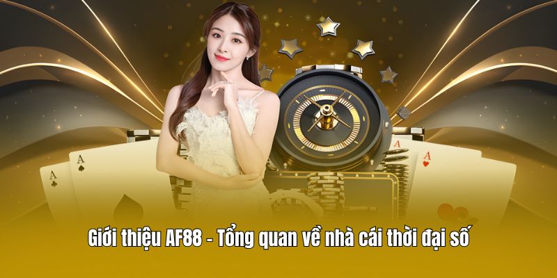 Giới thiệu AF88 – Tổng quan về nhà cái thời đại số