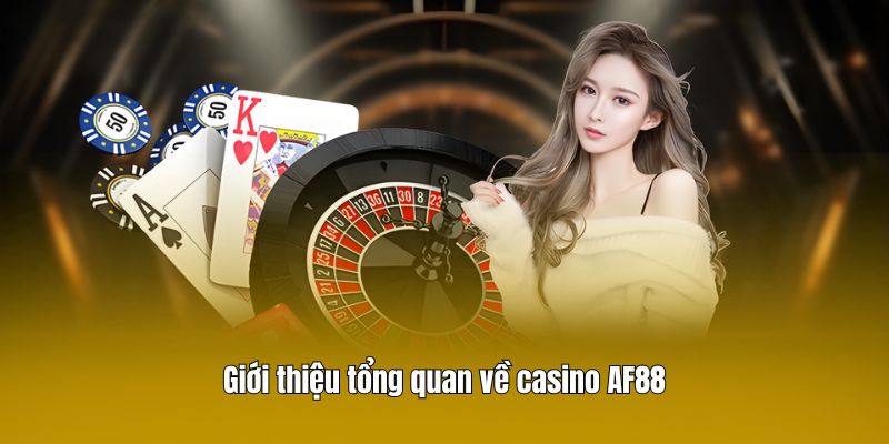 Giới thiệu tổng quan về casino AF88