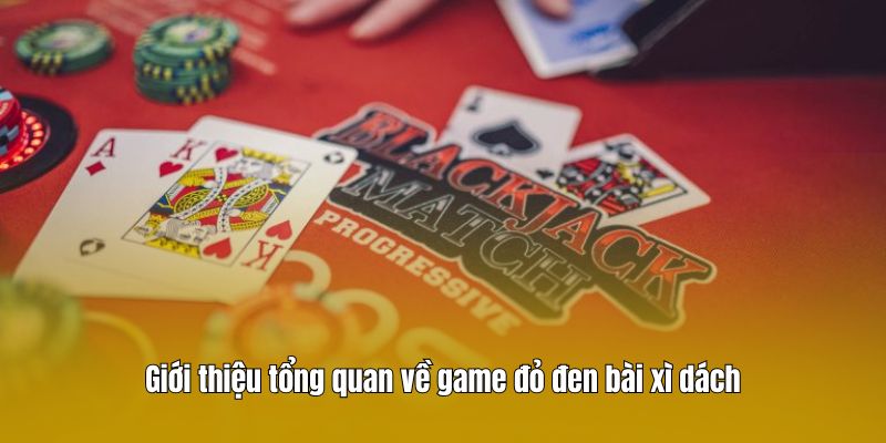 Giới thiệu tổng quan về game đỏ đen bài xì dách