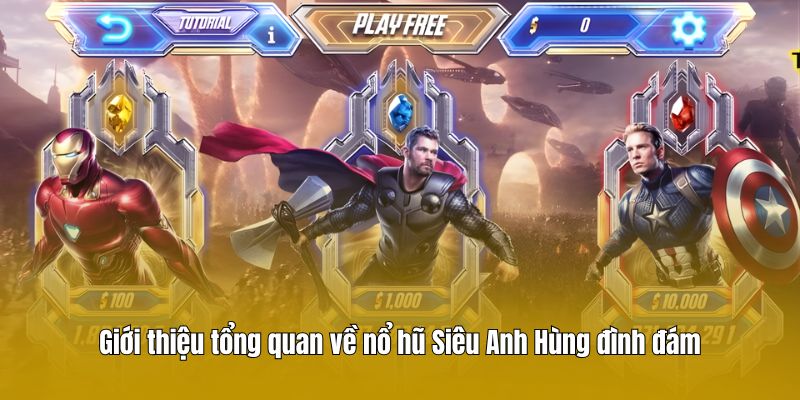 Giới thiệu tổng quan về nổ hũ Siêu Anh Hùng đình đám