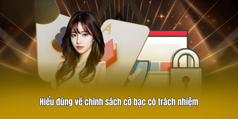 Hiểu đúng về chính sách cờ bạc có trách nhiệm