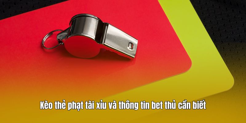 Kèo thẻ phạt tài xỉu và thông tin bet thủ cần biết