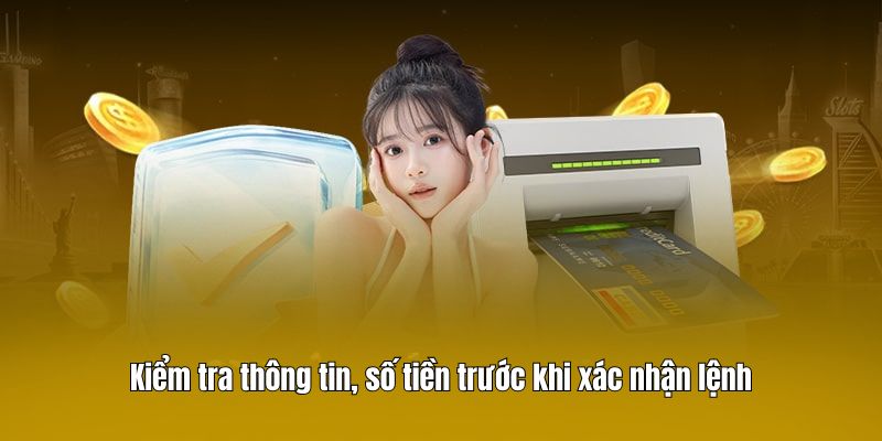 Kiểm tra thông tin, số tiền trước khi xác nhận lệnh