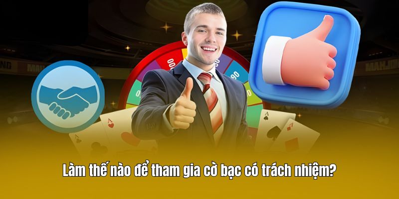 Làm thế nào để tham gia cờ bạc có trách nhiệm?