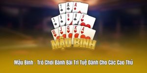 Mậu Binh - Trò Chơi Đánh Bài Trí Tuệ Dành Cho Các Cao Thủ
