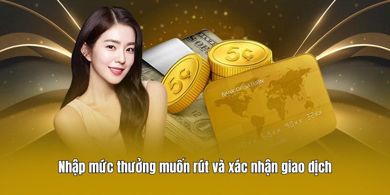 Nhập mức thưởng muốn rút và xác nhận giao dịch