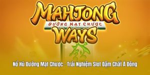 Nổ Hũ Đường Mạt Chược - Trải Nghiệm Slot Đậm Chất Á Đông