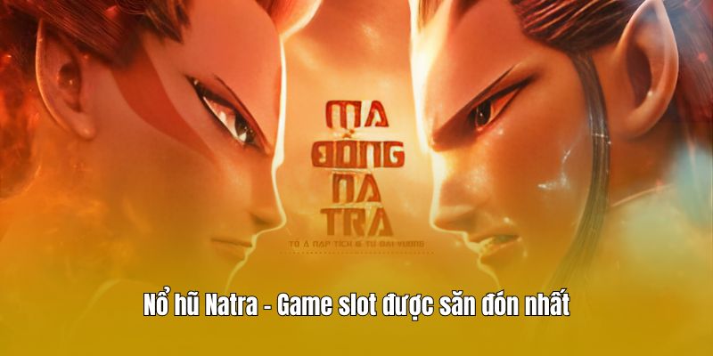 Nổ hũ Natra - Game slot được săn đón nhất