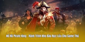 Nổ Hũ Pirate King – Hành Trình Kho Báu Rực Lửa Cho Game Thủ