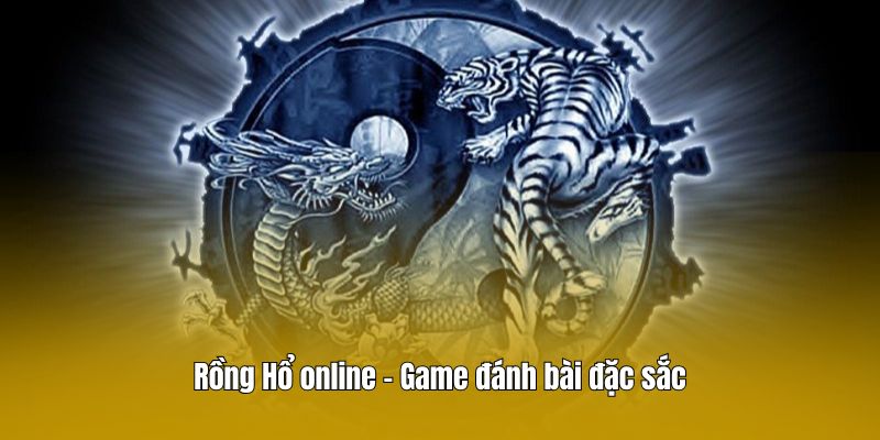 Rồng Hổ online - Game đánh bài đặc sắc