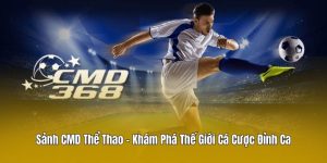 Sảnh CMD Thể Thao - Khám Phá Thế Giới Cá Cược Đỉnh Cao