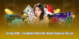 Tải App AF88 - Trải Nghiệm Mượt Mà, Nhanh Chóng Và Tiện Lợi