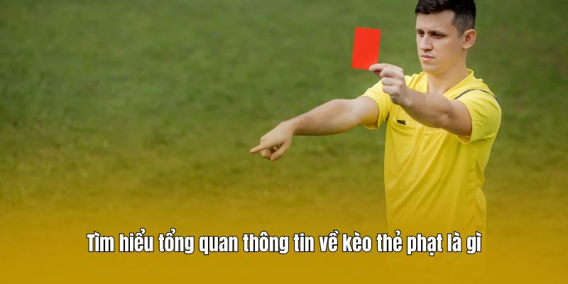 Tìm hiểu tổng quan thông tin về kèo thẻ phạt là gì