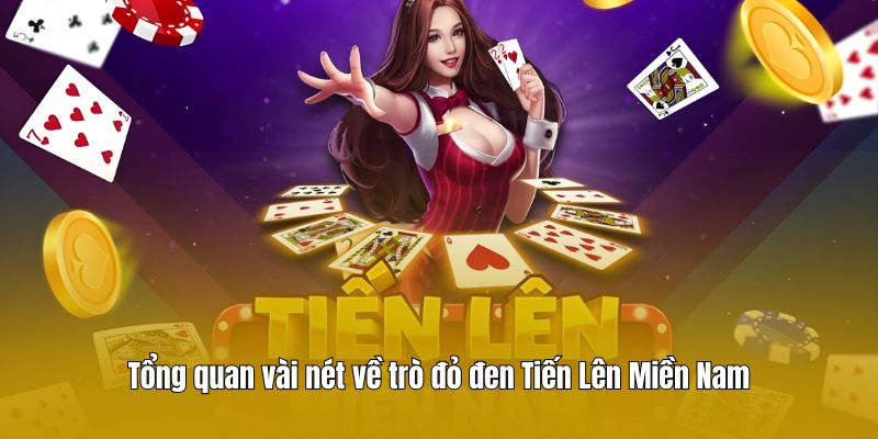 Tổng quan vài nét về trò đỏ đen Tiến Lên Miền Nam