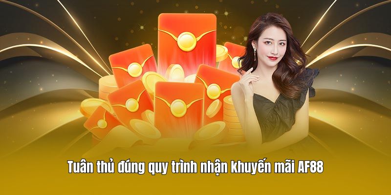 Tuân thủ đúng quy trình nhận khuyến mãi AF88