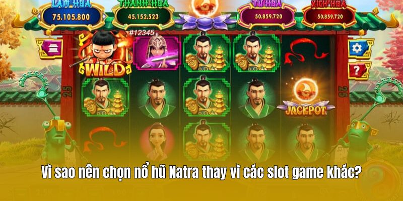 Vì sao nên chọn nổ hũ Natra thay vì các slot game khác?