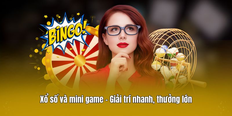 Xổ số và mini game – Giải trí nhanh, thưởng lớn